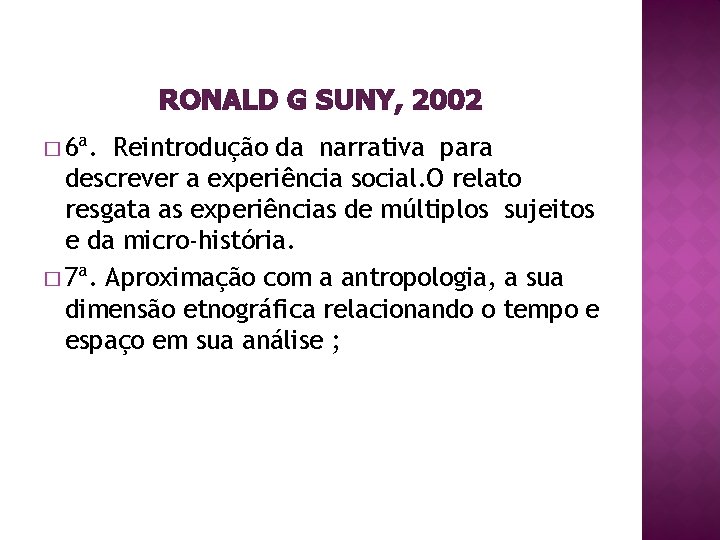RONALD G SUNY, 2002 � 6ª. Reintrodução da narrativa para descrever a experiência social.