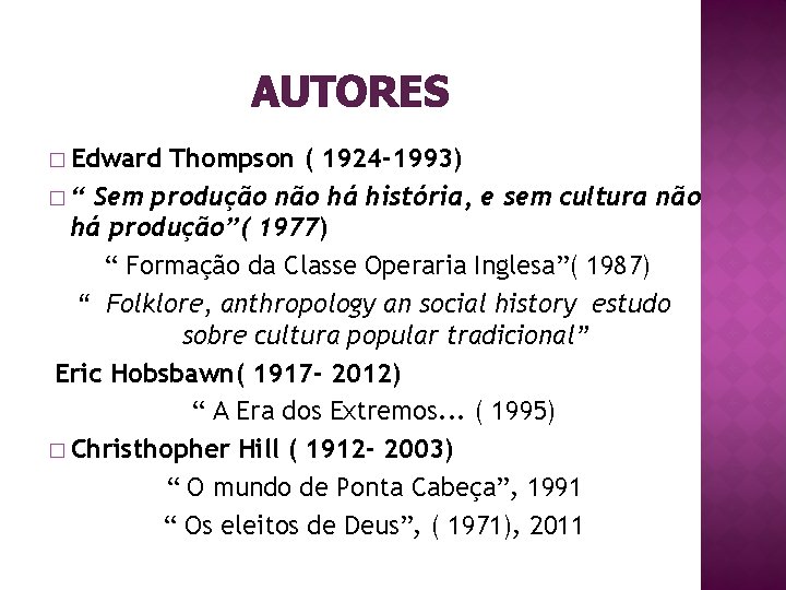 AUTORES � Edward Thompson ( 1924 -1993) � “ Sem produção não há história,