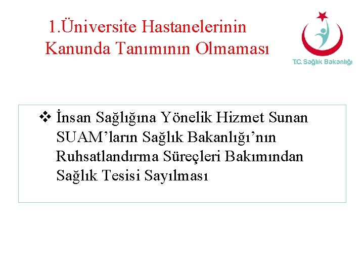 1. Üniversite Hastanelerinin Kanunda Tanımının Olmaması v İnsan Sağlığına Yönelik Hizmet Sunan SUAM’ların Sağlık