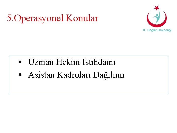 5. Operasyonel Konular • Uzman Hekim İstihdamı • Asistan Kadroları Dağılımı 