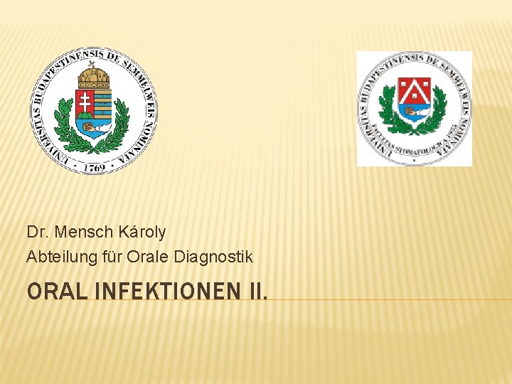 Dr. Mensch Károly Abteilung für Orale Diagnostik ORAL INFEKTIONEN II. 