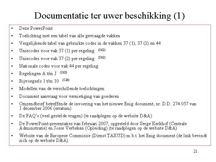 Documentatie ter uwer beschikking (1) • Deze Power. Point • Toelichting met een tabel