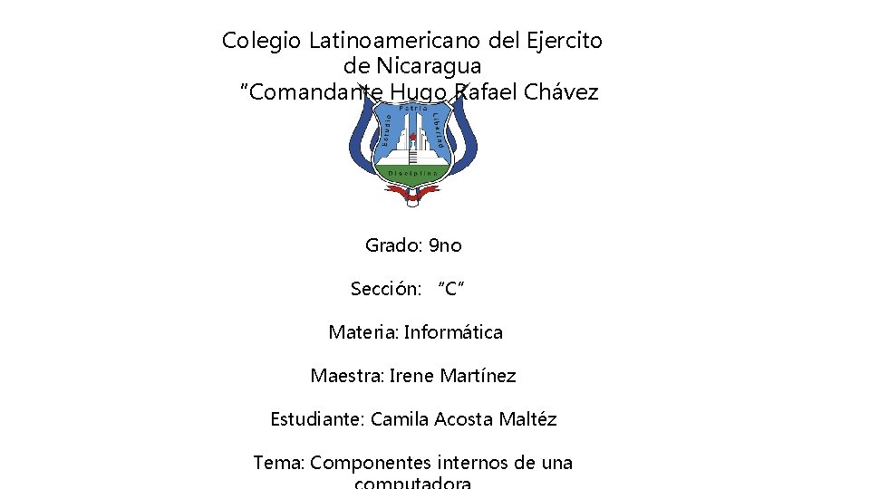 Colegio Latinoamericano del Ejercito de Nicaragua “Comandante Hugo Rafael Chávez Frías” Grado: 9 no