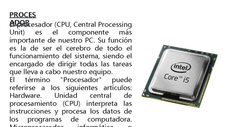 PROCES ADOR El procesador (CPU, Central Processing Unit) es el componente más importante de