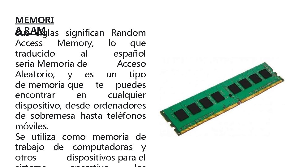 MEMORI A RAM Sus siglas significan Random Access Memory, lo que traducido al español