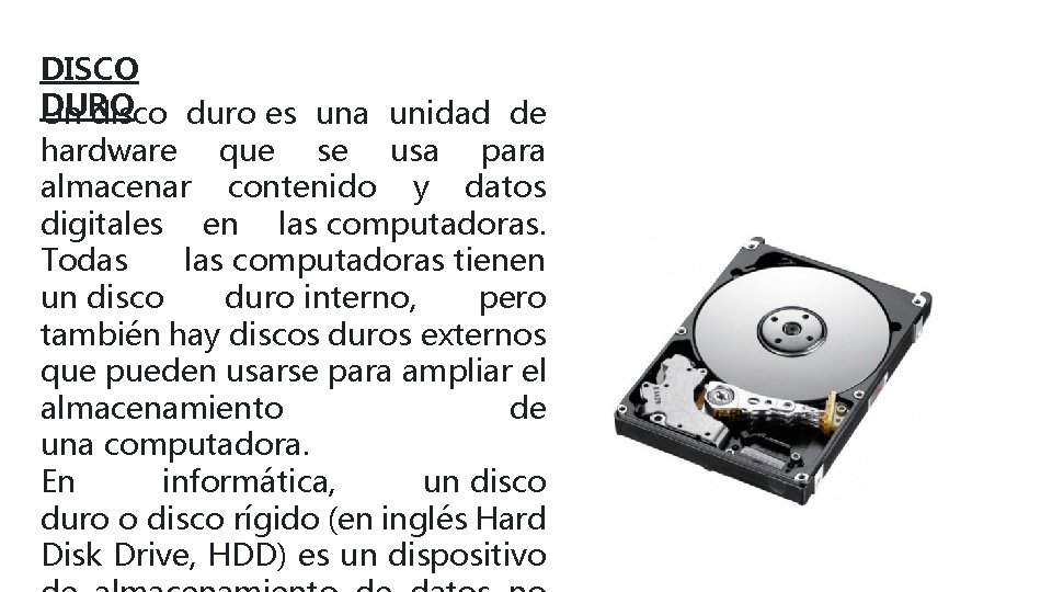 DISCO DURO Un disco duro es una unidad de hardware que se usa para