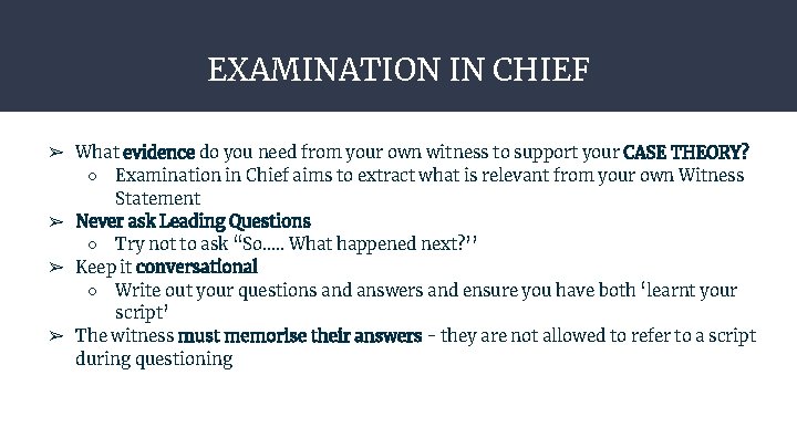 EXAMINATION IN CHIEF ➢ What evidence do you need from your own witness to