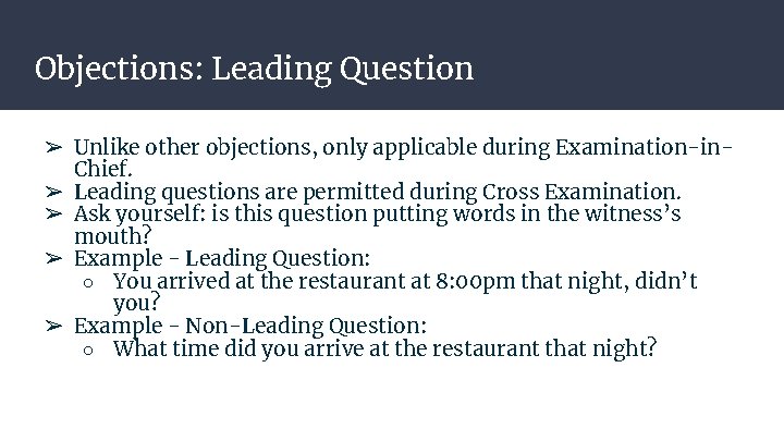 Objections: Leading Question ➢ Unlike other objections, only applicable during Examination-in. Chief. ➢ Leading