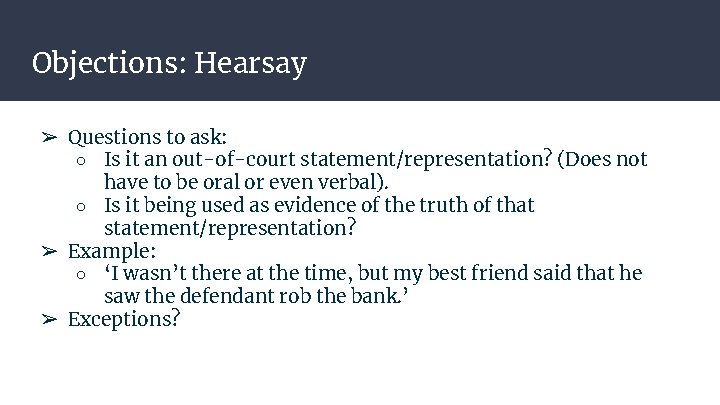 Objections: Hearsay ➢ Questions to ask: ○ Is it an out-of-court statement/representation? (Does not