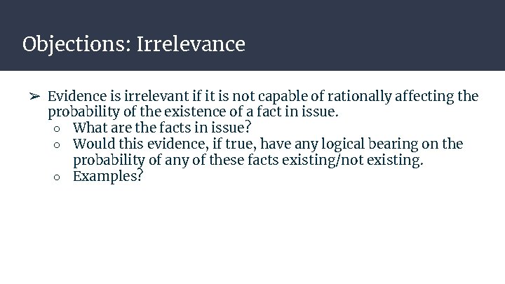 Objections: Irrelevance ➢ Evidence is irrelevant if it is not capable of rationally affecting