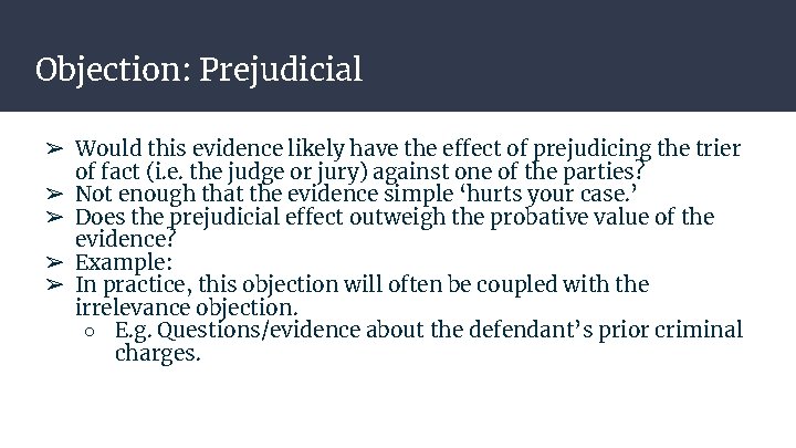 Objection: Prejudicial ➢ Would this evidence likely have the effect of prejudicing the trier