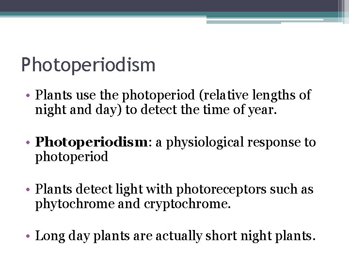 Photoperiodism • Plants use the photoperiod (relative lengths of night and day) to detect