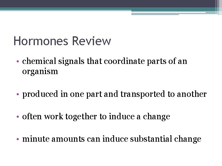 Hormones Review • chemical signals that coordinate parts of an organism • produced in