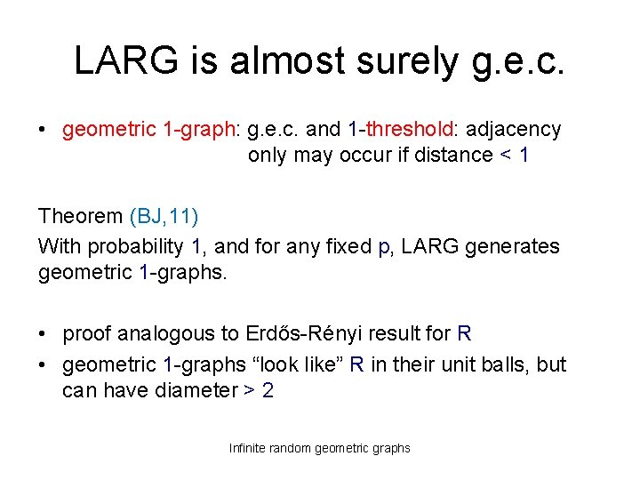 LARG is almost surely g. e. c. • geometric 1 -graph: g. e. c.