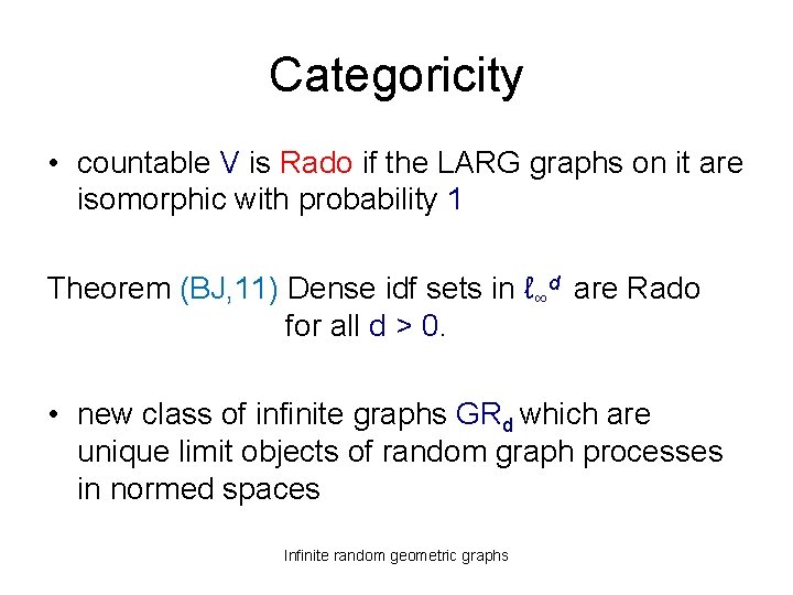Categoricity • countable V is Rado if the LARG graphs on it are isomorphic