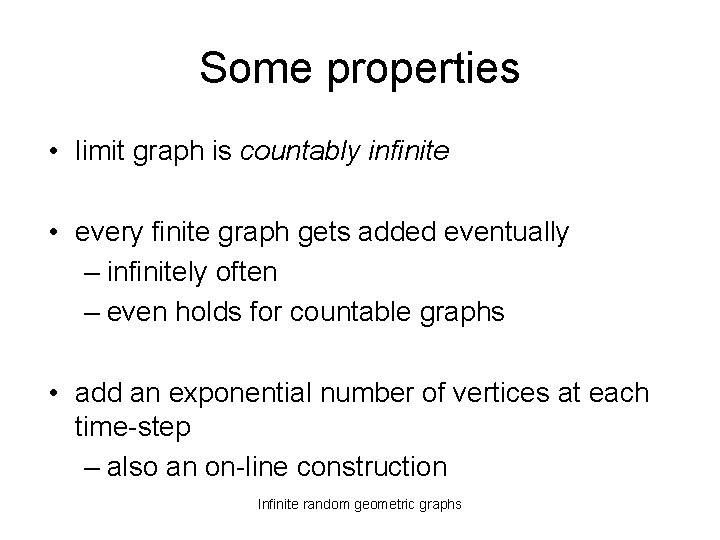 Some properties • limit graph is countably infinite • every finite graph gets added