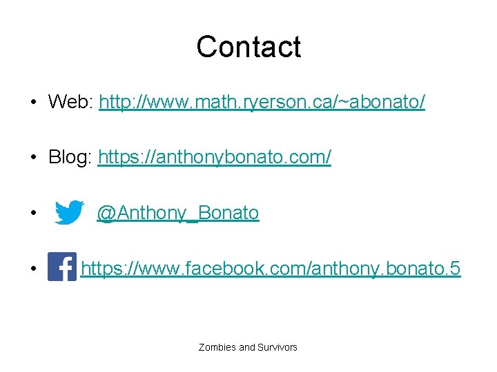 Contact • Web: http: //www. math. ryerson. ca/~abonato/ • Blog: https: //anthonybonato. com/ •
