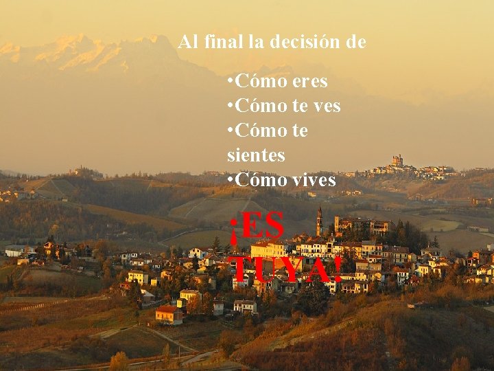 Al final la decisión de • Cómo eres • Cómo te ves • Cómo