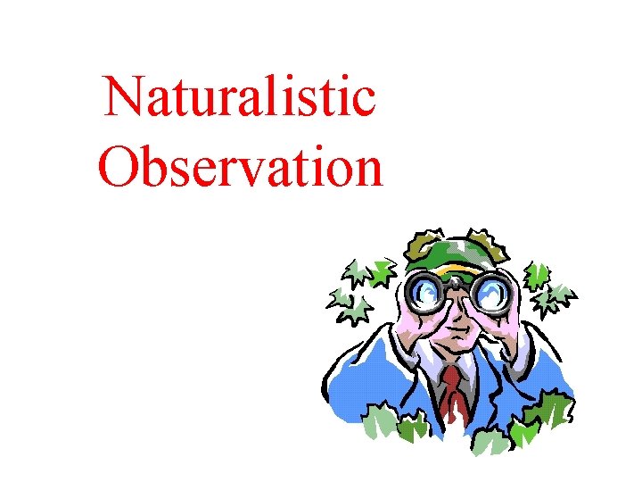 Naturalistic Observation 