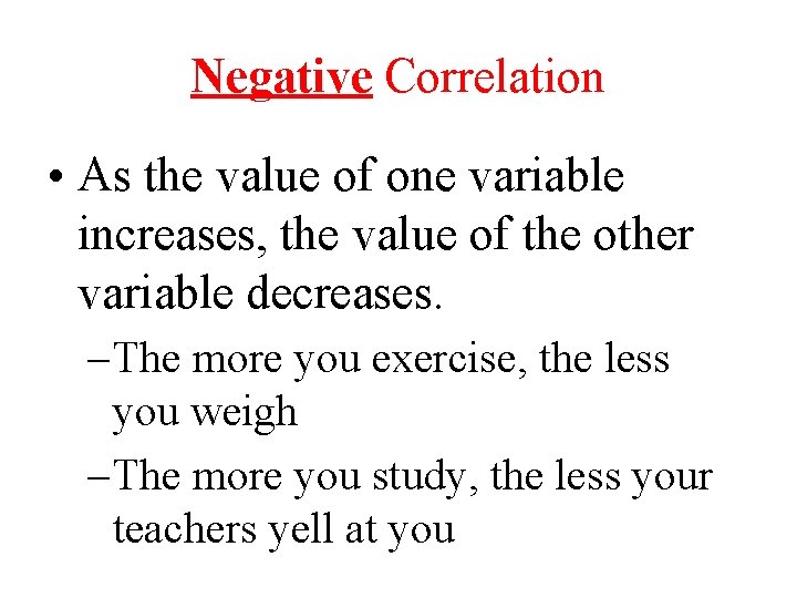 Negative Correlation • As the value of one variable increases, the value of the