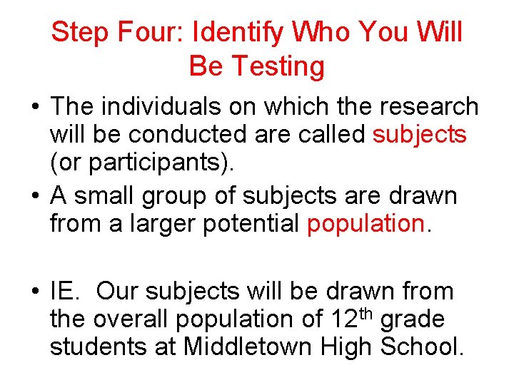 Step Four: Identify Who You Will Be Testing • The individuals on which the