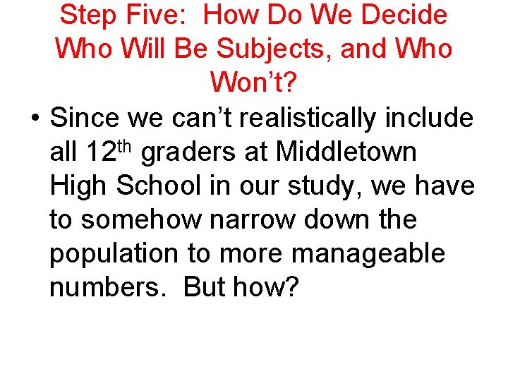 Step Five: How Do We Decide Who Will Be Subjects, and Who Won’t? •