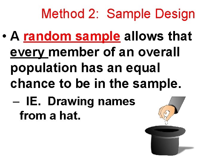 Method 2: Sample Design • A random sample allows that every member of an