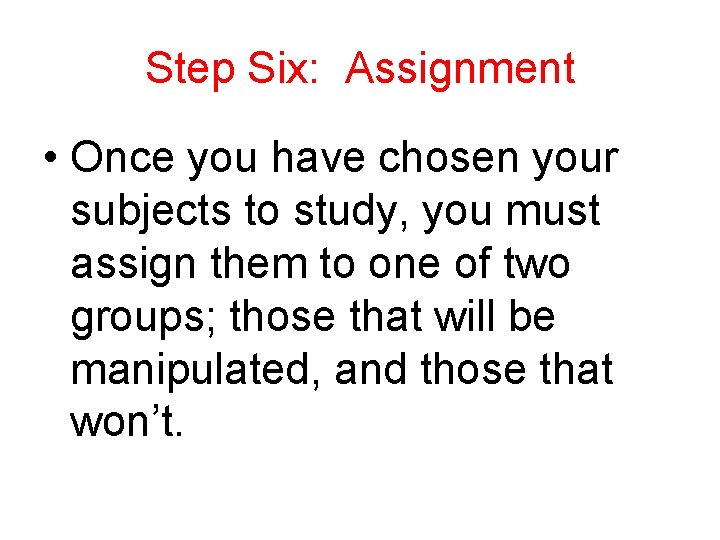 Step Six: Assignment • Once you have chosen your subjects to study, you must
