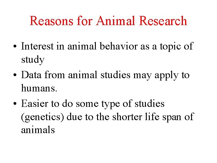 Reasons for Animal Research • Interest in animal behavior as a topic of study