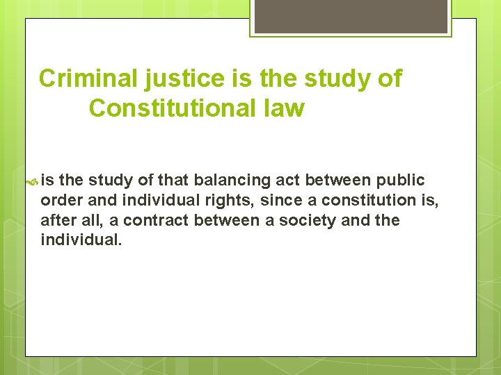 Criminal justice is the study of Constitutional law is the study of that balancing