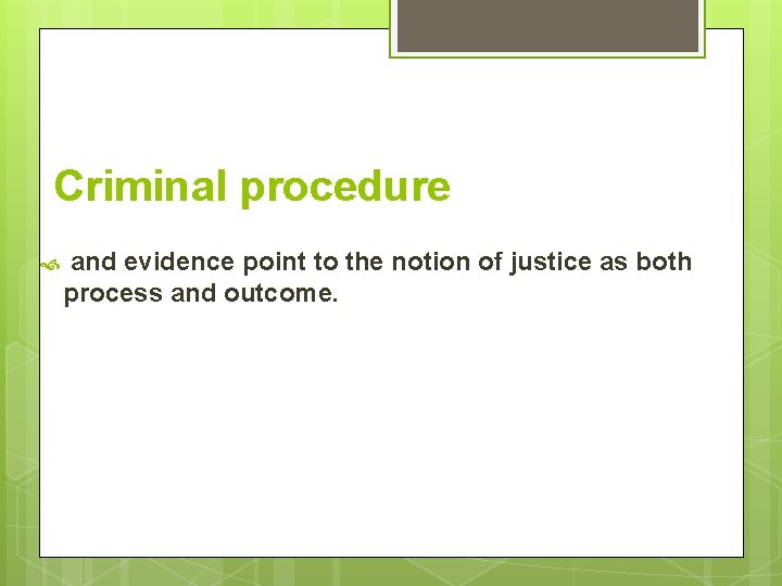 Criminal procedure and evidence point to the notion of justice as both process and