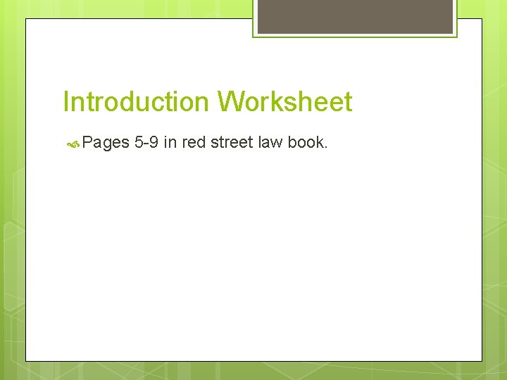 Introduction Worksheet Pages 5 -9 in red street law book. 