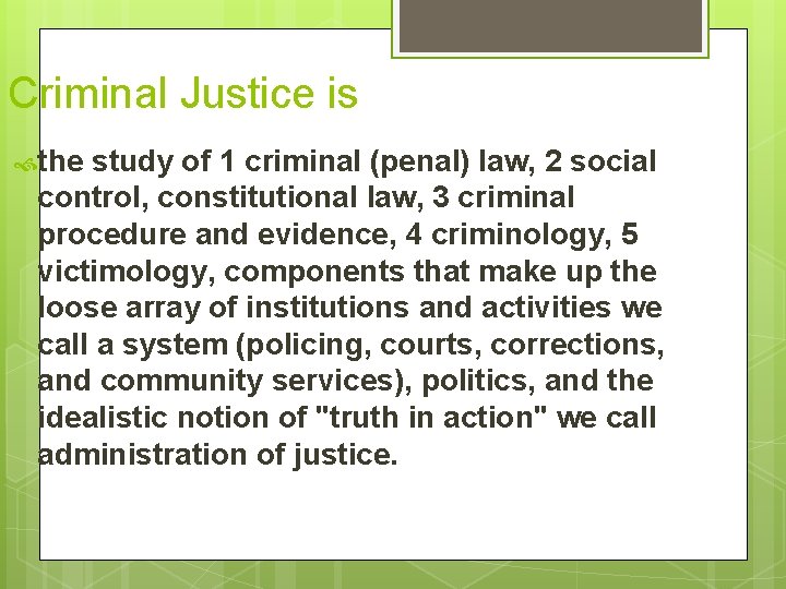 Criminal Justice is the study of 1 criminal (penal) law, 2 social control, constitutional