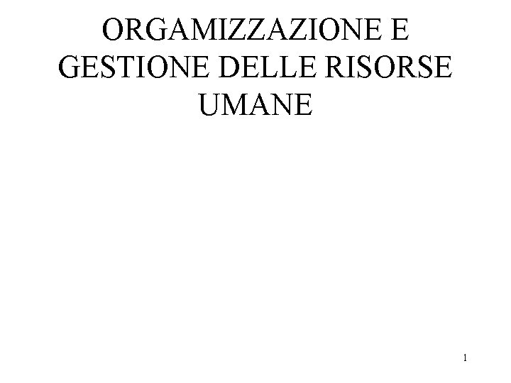 ORGAMIZZAZIONE E GESTIONE DELLE RISORSE UMANE 1 