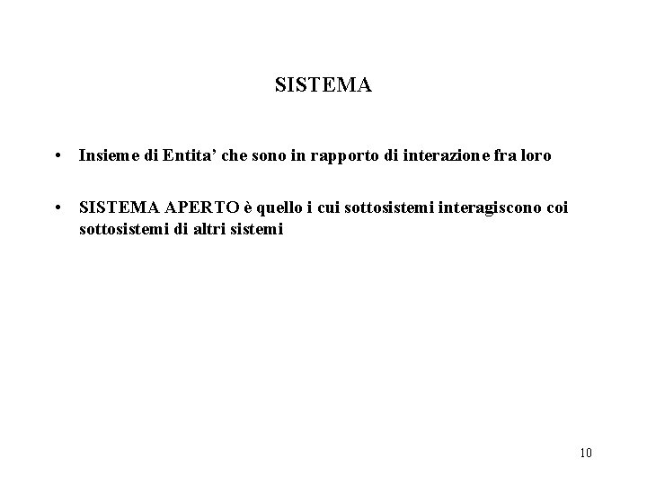 SISTEMA • Insieme di Entita’ che sono in rapporto di interazione fra loro •