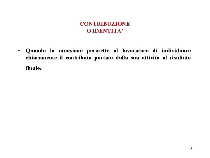 CONTRIBUZIONE O IDENTITA’ • Quando la mansione permette al lavoratore di individuare chiaramente il