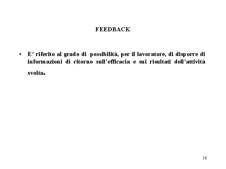 FEEDBACK • E’ riferito al grado di possibilità, per il lavoratore, di disporre di