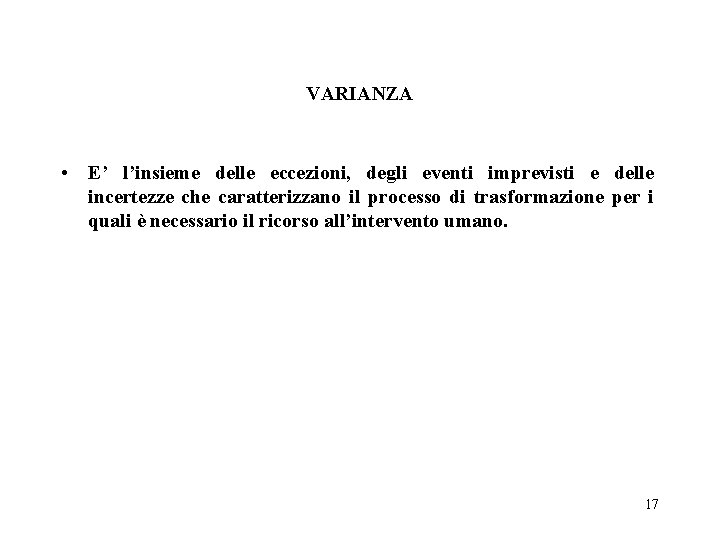 VARIANZA • E’ l’insieme delle eccezioni, degli eventi imprevisti e delle incertezze che caratterizzano