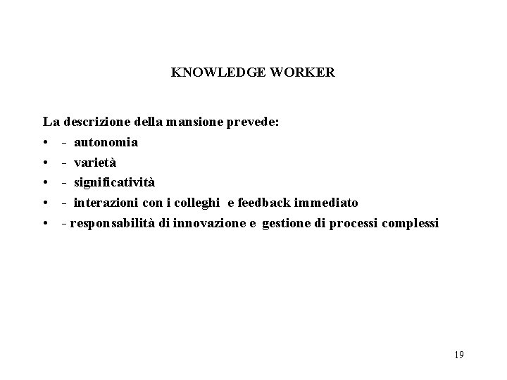 KNOWLEDGE WORKER La descrizione della mansione prevede: • - autonomia • - varietà •