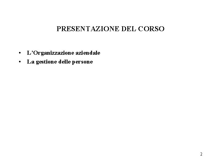 PRESENTAZIONE DEL CORSO • L’Organizzazione aziendale • La gestione delle persone 2 