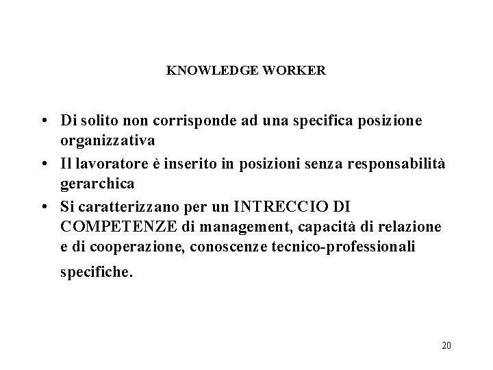 KNOWLEDGE WORKER • Di solito non corrisponde ad una specifica posizione organizzativa • Il