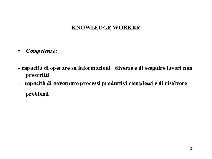 KNOWLEDGE WORKER • Competenze: - capacità di operare su informazioni diverse e di eseguire