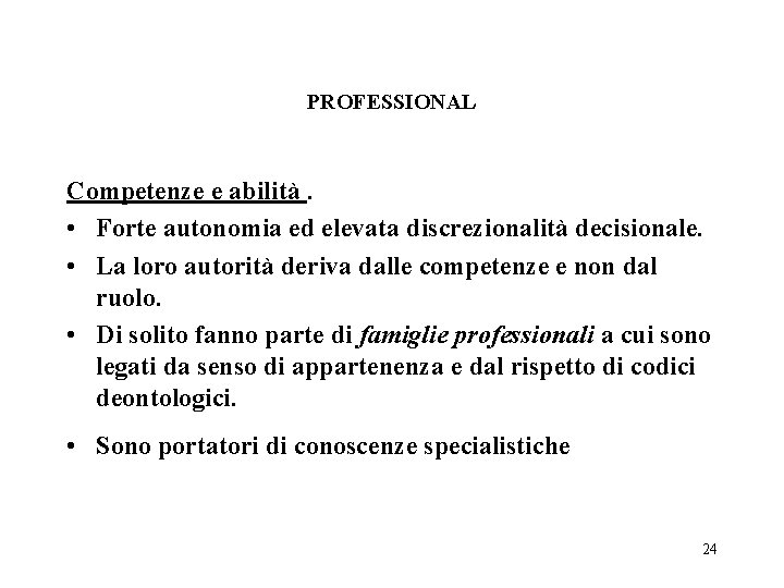 PROFESSIONAL Competenze e abilità. • Forte autonomia ed elevata discrezionalità decisionale. • La loro