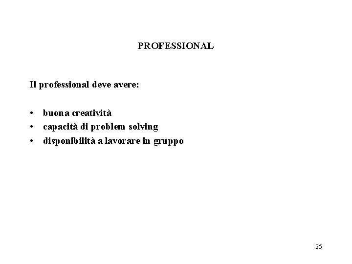 PROFESSIONAL Il professional deve avere: • buona creatività • capacità di problem solving •