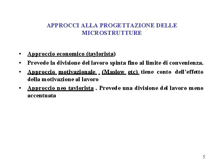 APPROCCI ALLA PROGETTAZIONE DELLE MICROSTRUTTURE • Approccio economico (taylorista) • Prevede la divisione del