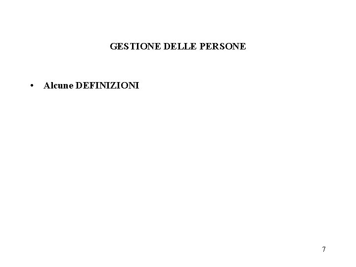 GESTIONE DELLE PERSONE • Alcune DEFINIZIONI 7 