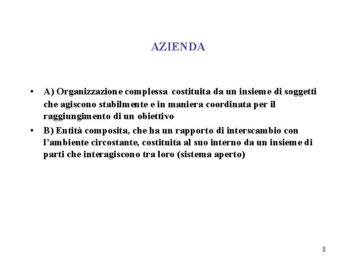 AZIENDA • A) Organizzazione complessa costituita da un insieme di soggetti che agiscono stabilmente