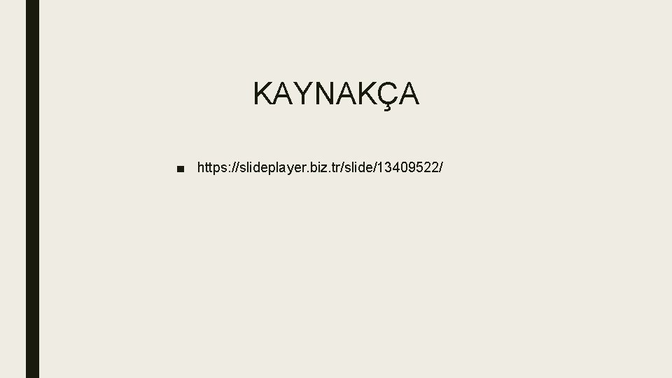 KAYNAKÇA ■ https: //slideplayer. biz. tr/slide/13409522/ 