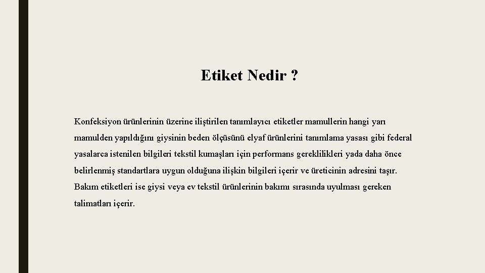 Etiket Nedir ? Konfeksiyon ürünlerinin üzerine iliştirilen tanımlayıcı etiketler mamullerin hangi yarı mamulden yapıldığını