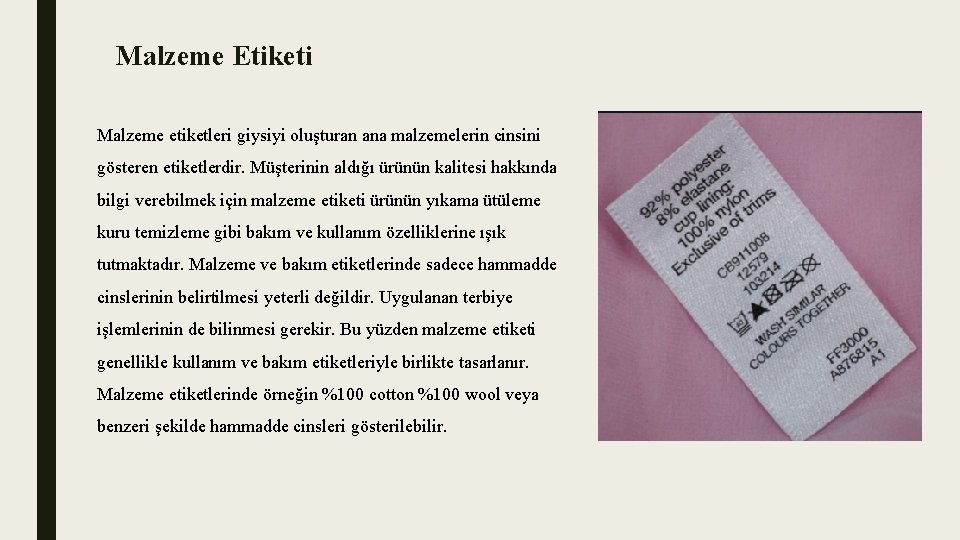 Malzeme Etiketi Malzeme etiketleri giysiyi oluşturan ana malzemelerin cinsini gösteren etiketlerdir. Müşterinin aldığı ürünün